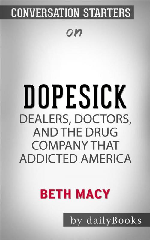 Cover of the book Dopesick: Dealers, Doctors, and the Drug Company that Addicted America by Beth Macy | Conversation Starters by dailyBooks, Daily Books