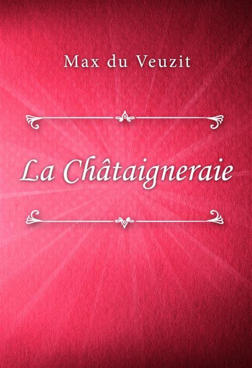 Cover of the book La Châtaigneraie by Max du Veuzit, Classica Libris