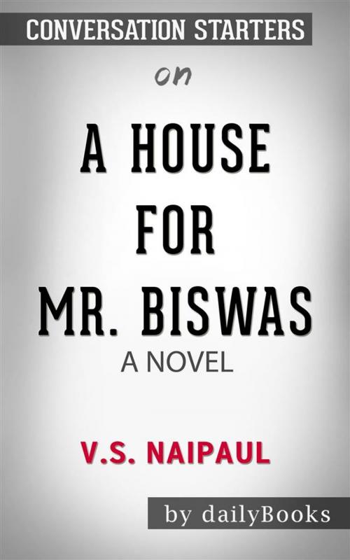 Cover of the book A House for Mr. Biswas: by V. S. Naipaul | Conversation Starters by dailyBooks, Daily Books