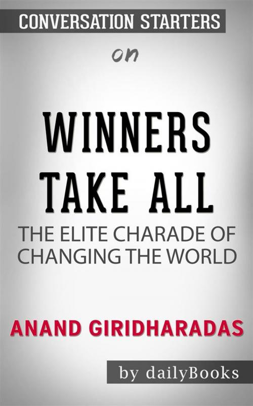 Cover of the book Winners Take All: The Elite Charade of Changing the World  by Anand Giridharadas | Conversation Starters by dailyBooks, Daily Books