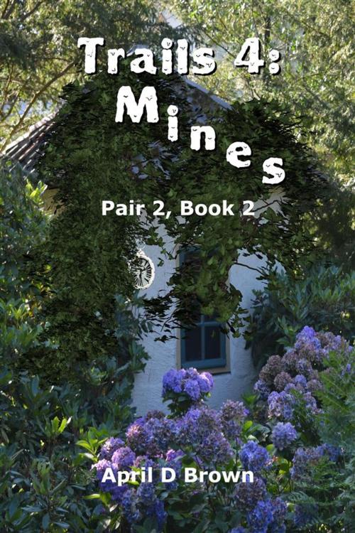 Cover of the book Trails 4: Mines by April D Brown, April D Brown