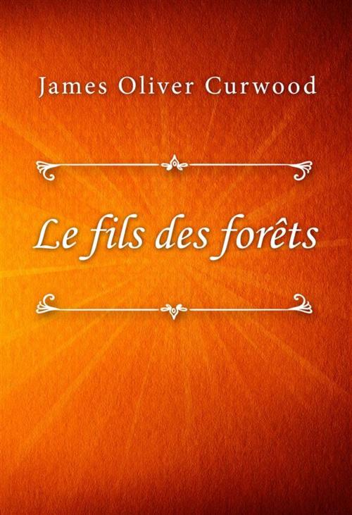Cover of the book Le fils des forêts by James Oliver Curwood, SIN Libris Digital