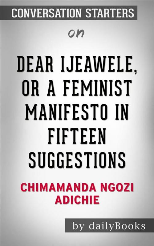 Cover of the book Dear Ijeawele, or A Feminist Manifesto in Fifteen Suggestions: by Chimamanda Ngozi Adichie | Conversation Starters by dailyBooks, Daily Books