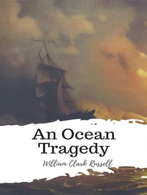 Cover of the book An Ocean Tragedy by William Clark Russell, JH