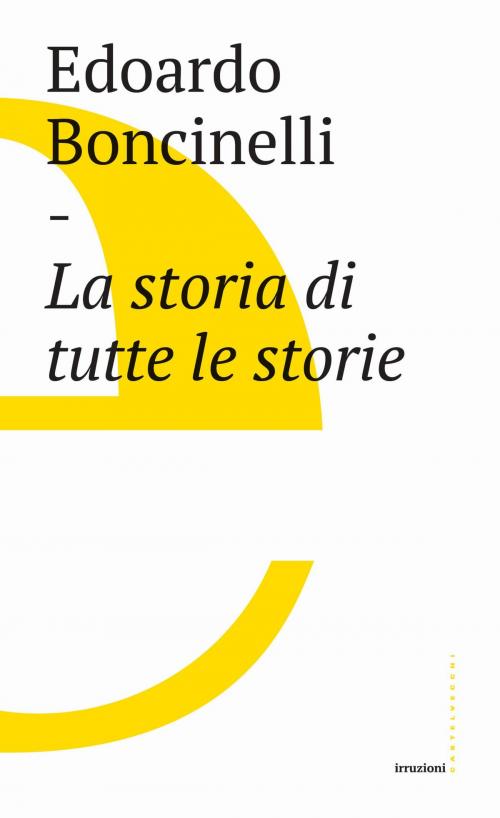 Cover of the book La storia di tutte le storie by Edoardo Boncinelli, Castelvecchi