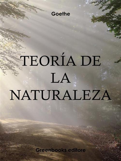 Cover of the book Teoría de la naturaleza by Jhoann Wolfgang Goethe, Greenbooks Editore
