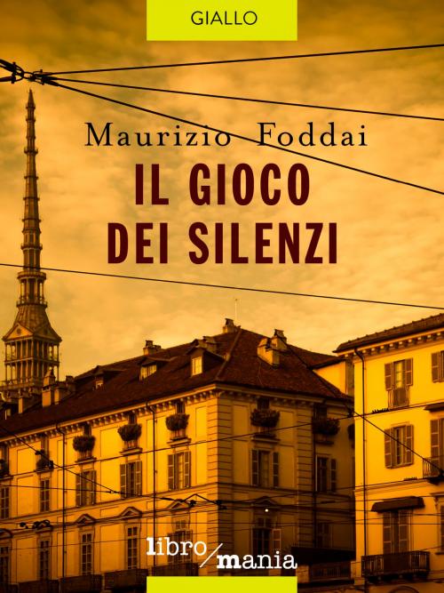 Cover of the book Il gioco dei silenzi by Maurizio Foddai, Libromania