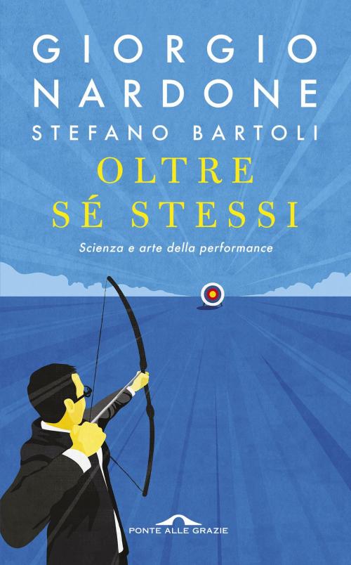 Cover of the book Oltre se stessi by Stefano Bartoli, Giorgio Nardone, Ponte alle Grazie