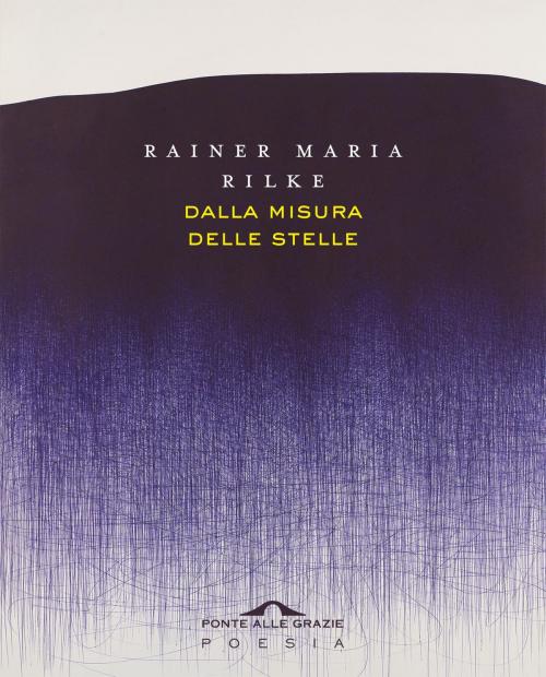 Cover of the book Dalla misura delle stelle by Rainer Maria Rilke, Ponte alle Grazie