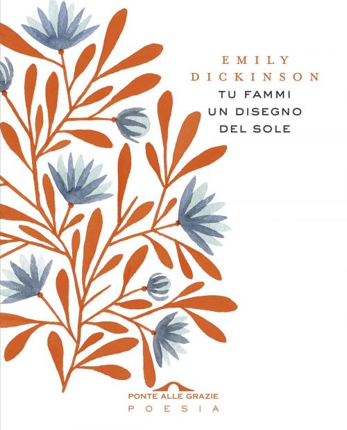 Cover of the book Tu fammi un disegno del sole by Emily Dickinson, Ponte alle Grazie