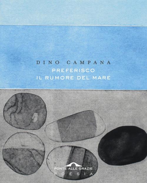 Cover of the book Preferisco il rumore del mare by Dino Campana, Ponte alle Grazie