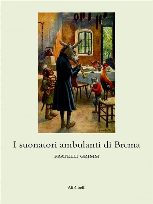 Cover of the book I suonatori ambulanti di Brema by Fratelli Grimm, Ali Ribelli Edizioni