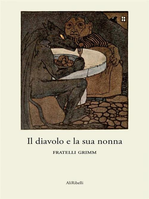 Cover of the book Il diavolo e la sua nonna by Fratelli Grimm, Ali Ribelli Edizioni