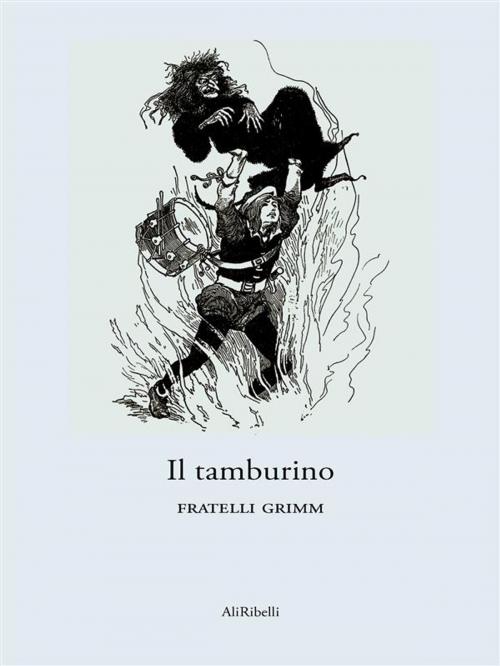 Cover of the book Il tamburino by Fratelli Grimm, Ali Ribelli Edizioni