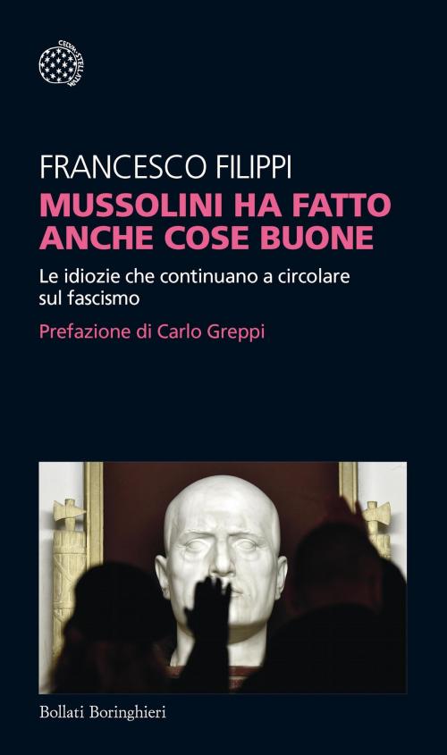 Cover of the book Mussolini ha fatto anche cose buone by Francesco Filippi, Bollati Boringhieri