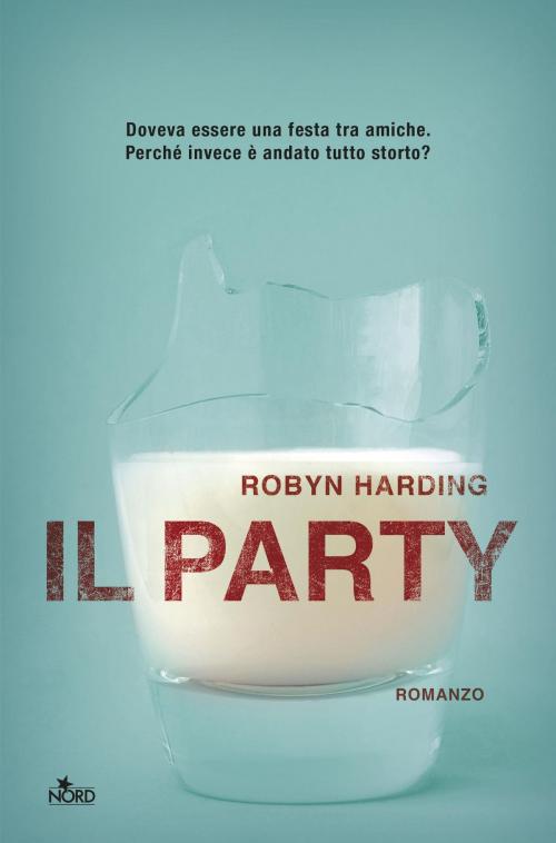 Cover of the book Il party by Robyn Harding, Casa Editrice Nord