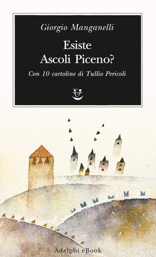 Cover of the book Esiste Ascoli Piceno? by Giorgio Manganelli, Adelphi