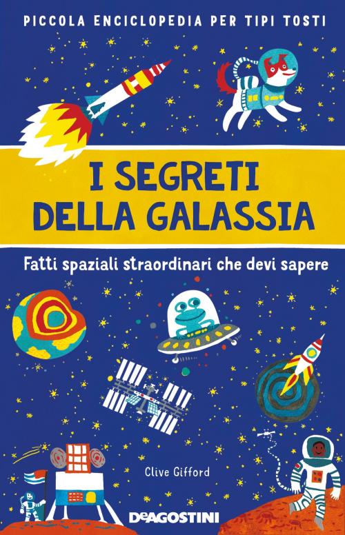 Cover of the book I segreti della galassia by Clive Gifford, De Agostini