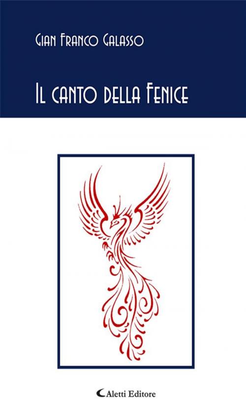 Cover of the book Il canto della Fenice by Gian Franco Galasso, Aletti Editore