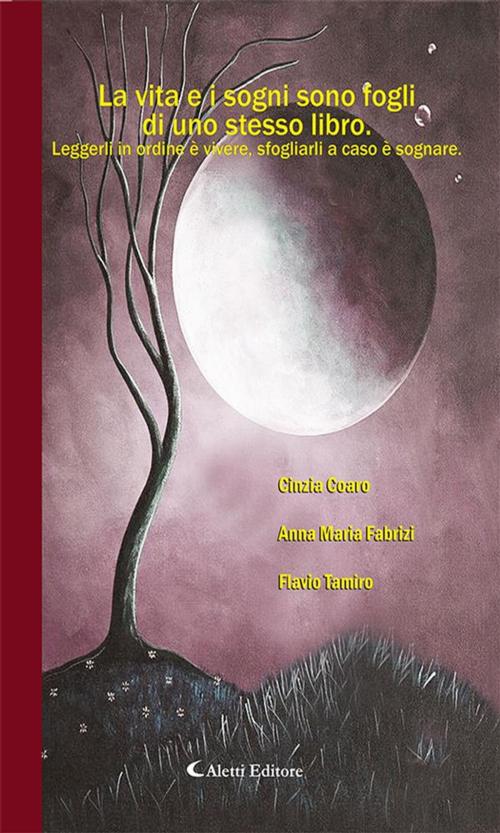 Cover of the book La vita e i sogni sono fogli di uno stesso libro. by Autori a Confronto, Aletti Editore