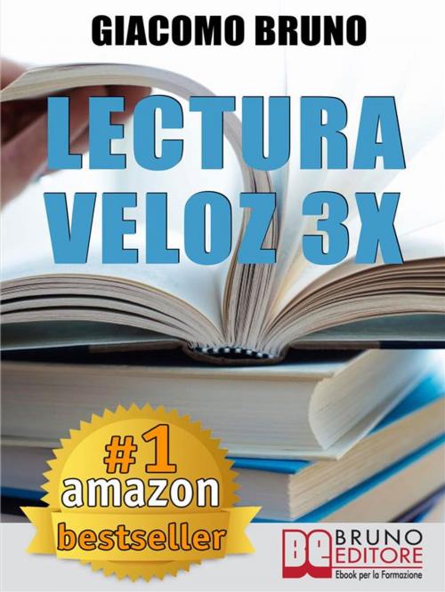 Cover of the book Lectura Veloz 3X. Técnicas de lectura ràpida y aprendizaje para triplicar tu velocidad sin esfuerzo by Giacomo Bruno, Bruno Editore
