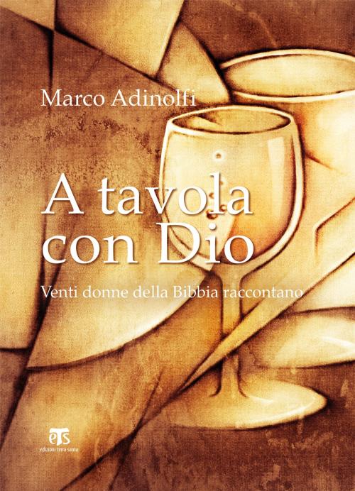 Cover of the book A tavola con Dio by Marco Adinolfi, Giovanni Claudio Bottini, Edizioni Terra Santa
