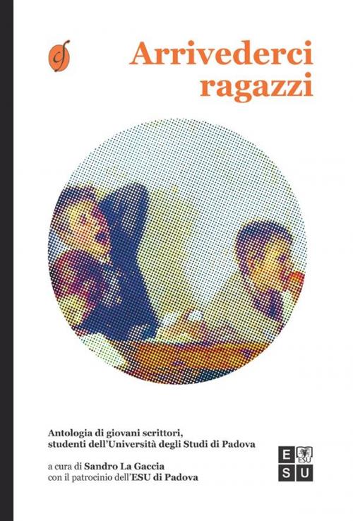 Cover of the book Arrivederci ragazzi by autori vari, Sandro La Gaccia, CIESSE Edizioni