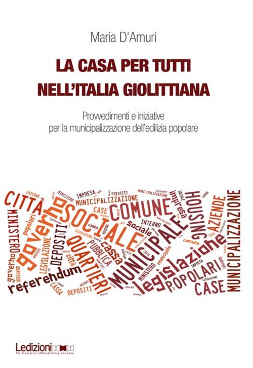Cover of the book La casa per tutti nell'Italia giolittiana by Maria d'Amuri, Ledizioni