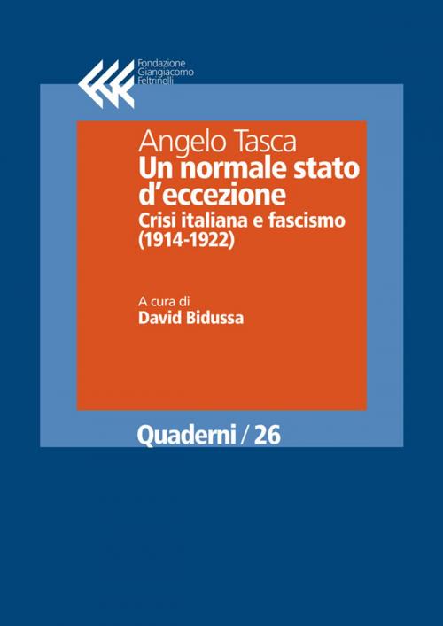 Cover of the book Un normale stato d'eccezione. Crisi italiana e fascismo (1914-1922) by Angelo Tasca, David Bidussa, Fondazione Giangiacomo Feltrinelli