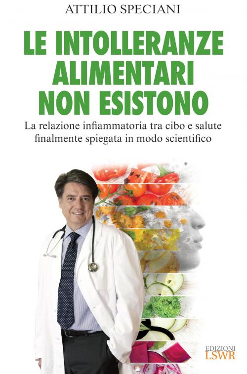 Cover of the book Le intolleranze alimentari non esistono by Attilio Speciani, Edizioni LSWR