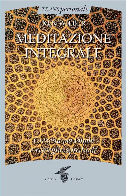 Cover of the book Meditazione integrale by Ken Wilber, Edizioni Crisalide