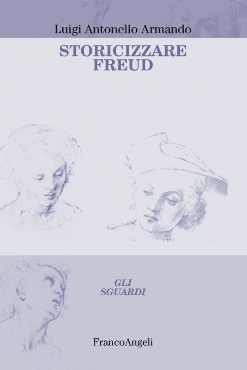 Cover of the book Storicizzare Freud by Luigi Antonello Armando, Franco Angeli Edizioni