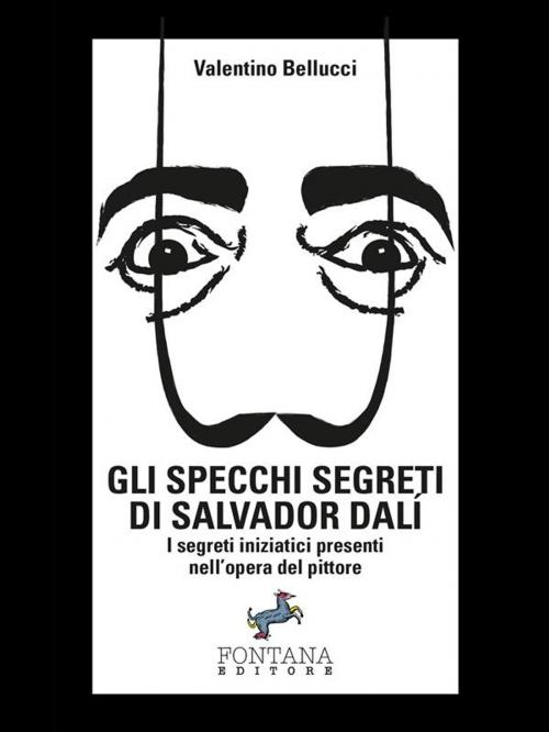 Cover of the book Gli specchi segreti di Salvador Dalí by Valentino Bellucci, Fontana Editore