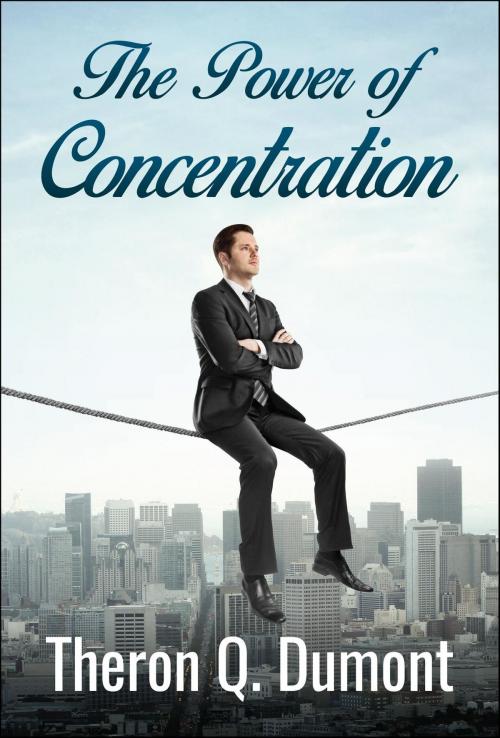 Cover of the book The Power of Concentration by Theron Q. Dumont, Samaira Book Publishers