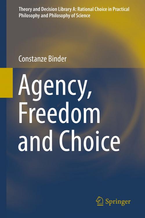 Cover of the book Agency, Freedom and Choice by Constanze Binder, Springer Netherlands