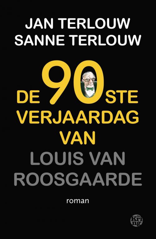 Cover of the book De 90ste verjaardag van Louis van Roosgaarde by Jan Terlouw, Sanne Terlouw, Uitgeverij De Kring