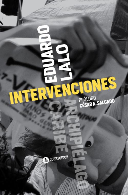 Cover of the book Intervenciones by Eduardo Lalo, César A. Salgado, Ediciones Corregidor