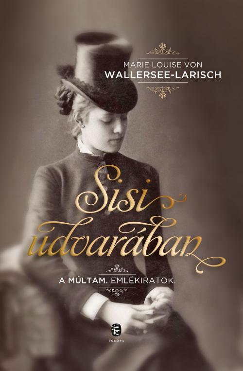Cover of the book Sisi udvarában by Marie Louise von Wallersee-Larisch, Európa Könyvkiadó