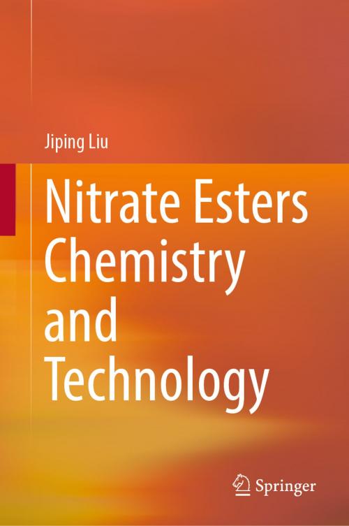 Cover of the book Nitrate Esters Chemistry and Technology by Jiping Liu, Springer Singapore