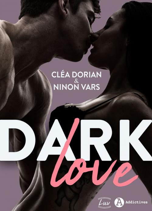 Cover of the book Dark Love (teaser) by Cléa Dorian, Ninon Vars, Addictives – Luv