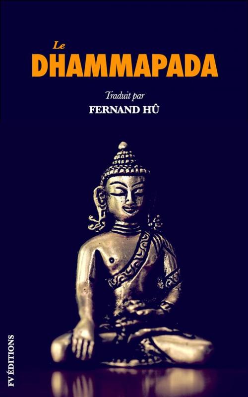 Cover of the book Le Dhammapada: Les versets du Bouddha by anonyme, Fernand Hû, FV Éditions