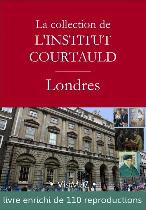 Cover of the book La collection de l'institut Courtauld à Londres by François Blondel, Collectif, VisiMuZ Editions