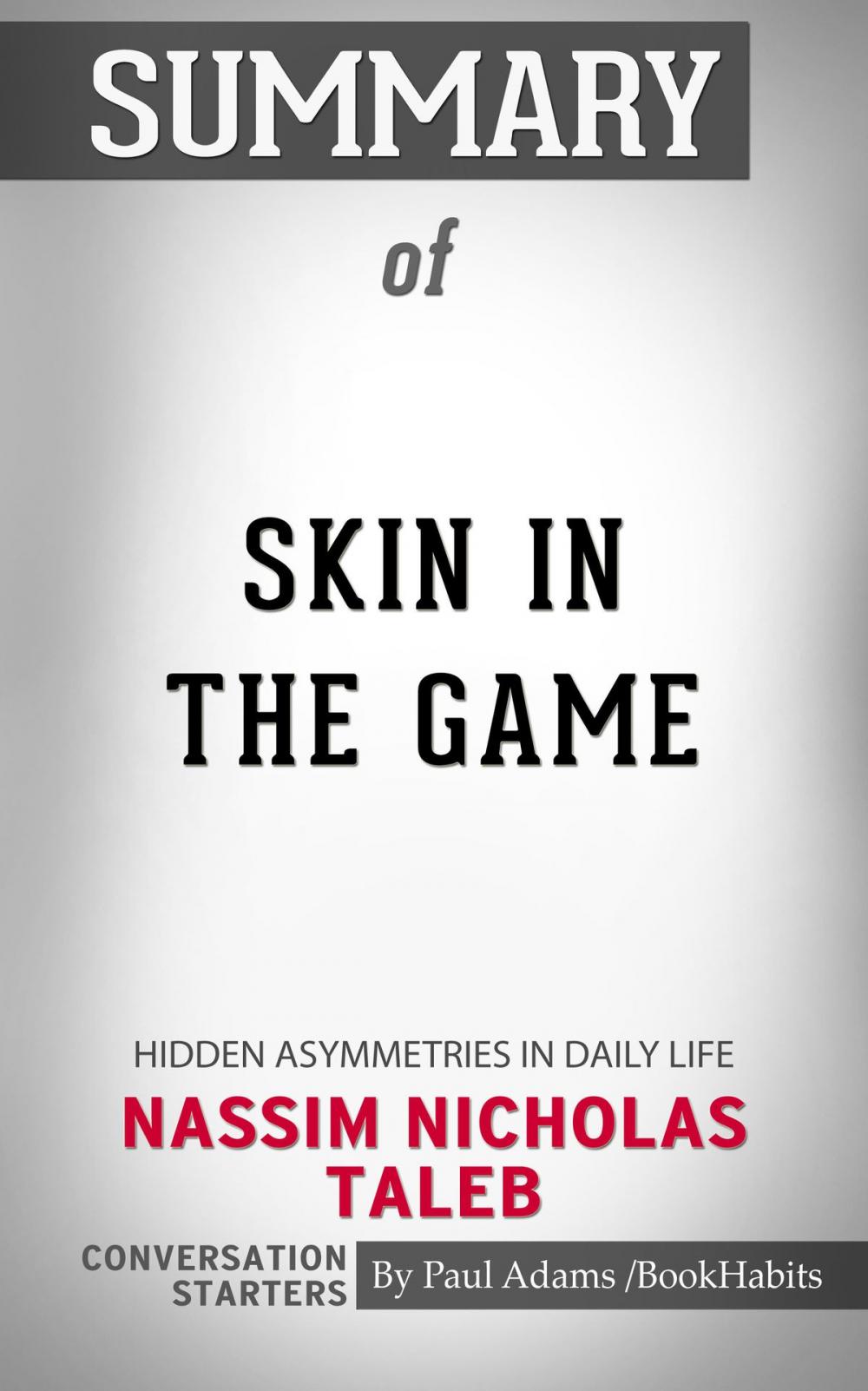 Big bigCover of Summary of Skin in the Game: Hidden Asymmetries in Daily Life by Nassim Nicholas Taleb | Conversation Starters