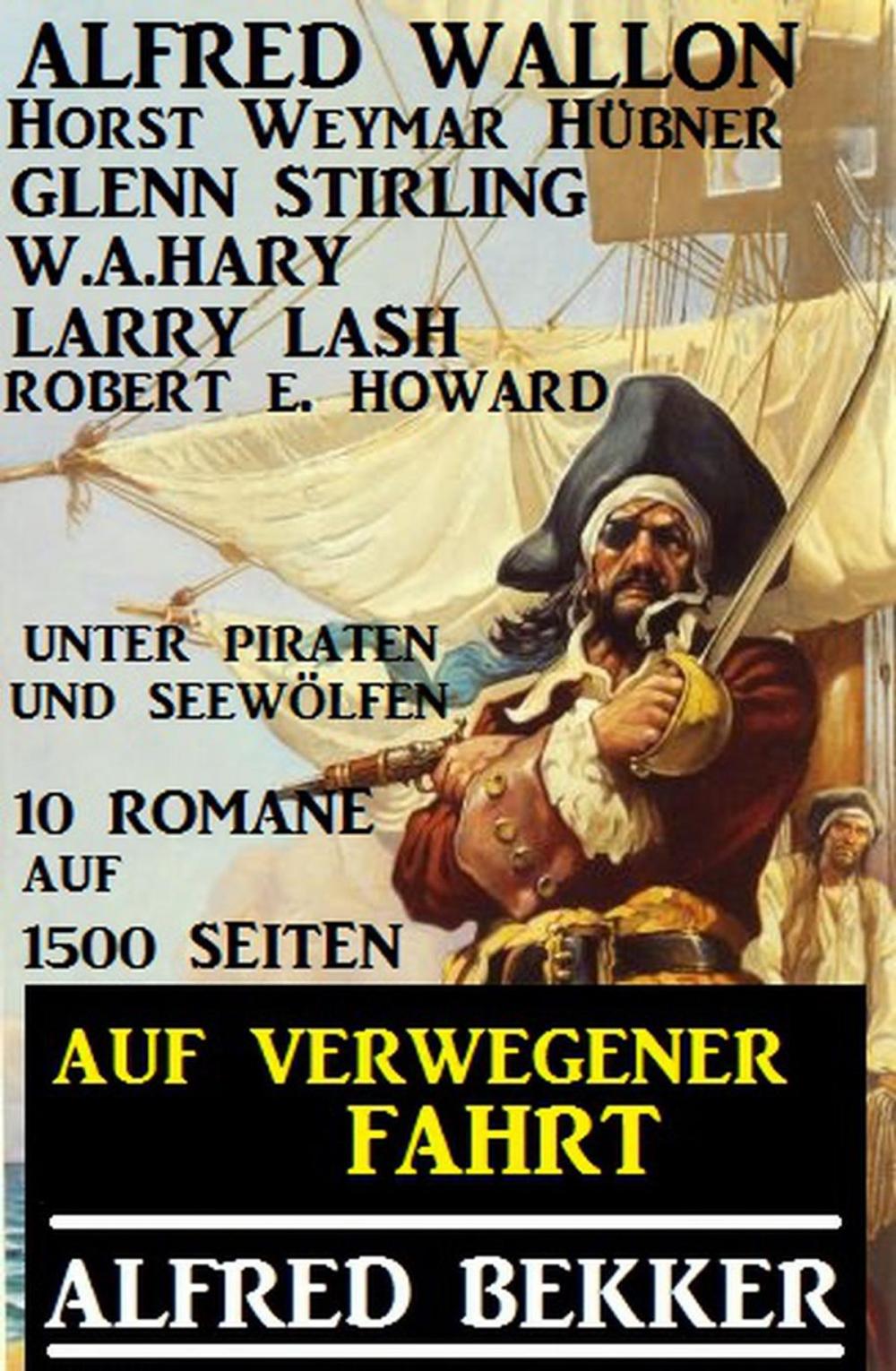 Big bigCover of Auf verwegener Fahrt: Unter Piraten und Seewölfen: 10 Romane auf 1500 Seiten