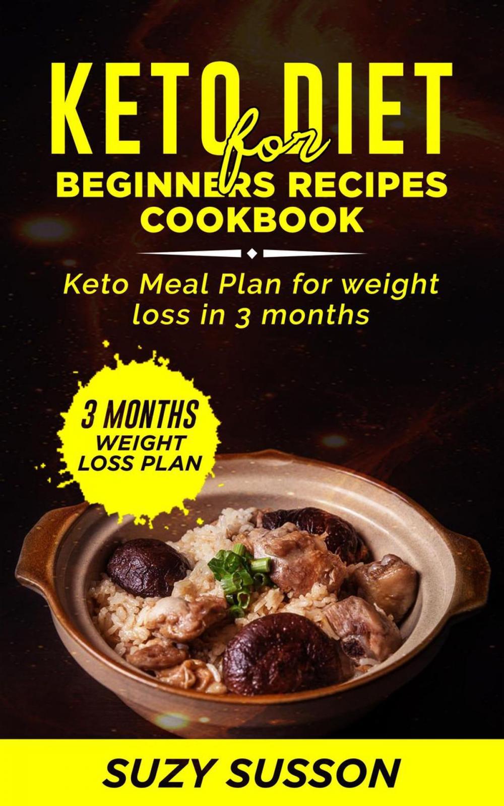 Big bigCover of Keto Diet for Beginners Recipes Cookbook : Keto Meal Plan for Weight Loss in 3 Months