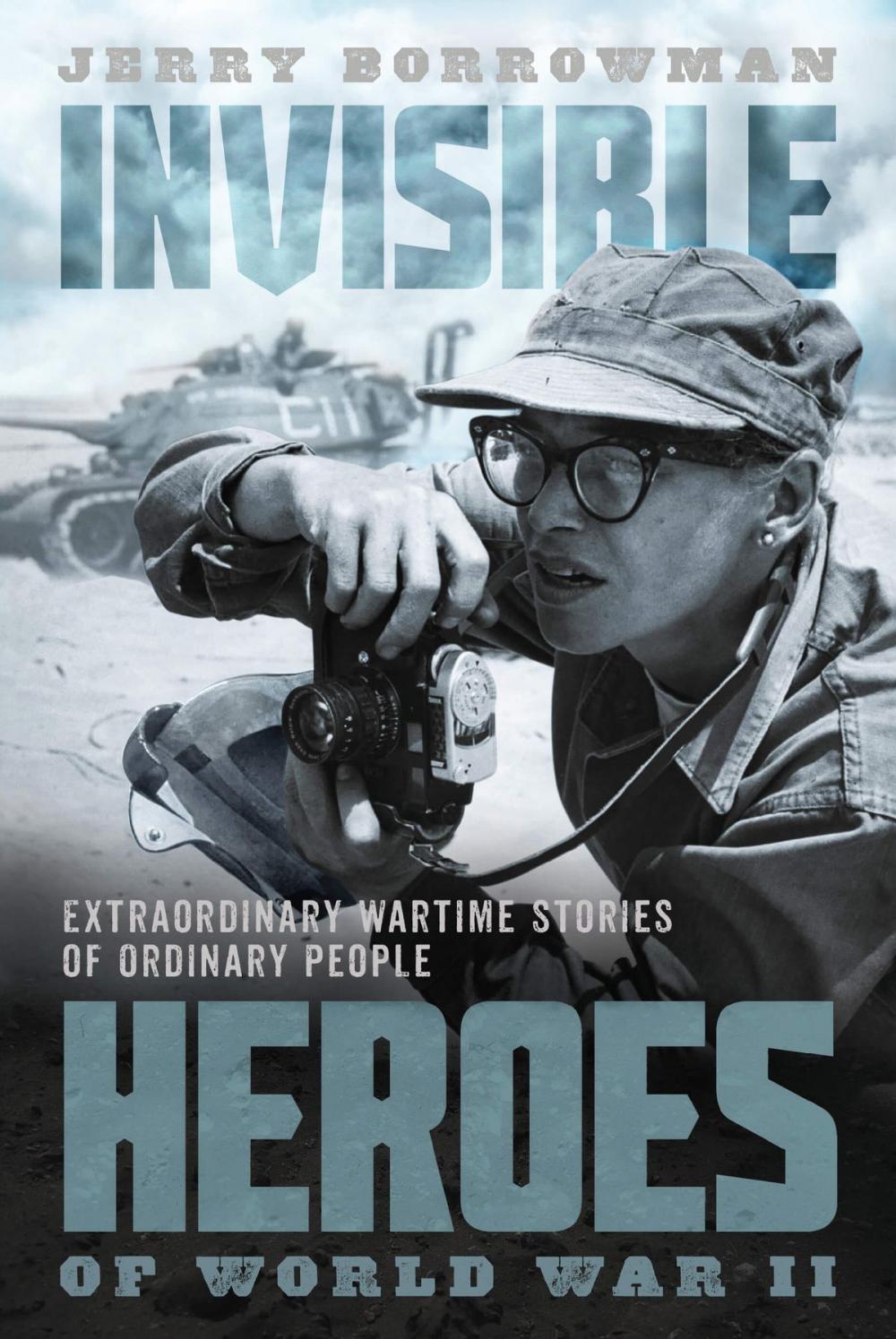 Big bigCover of Invisible Heroes of World War II: Extraordinary Wartime Stories of Ordinary People