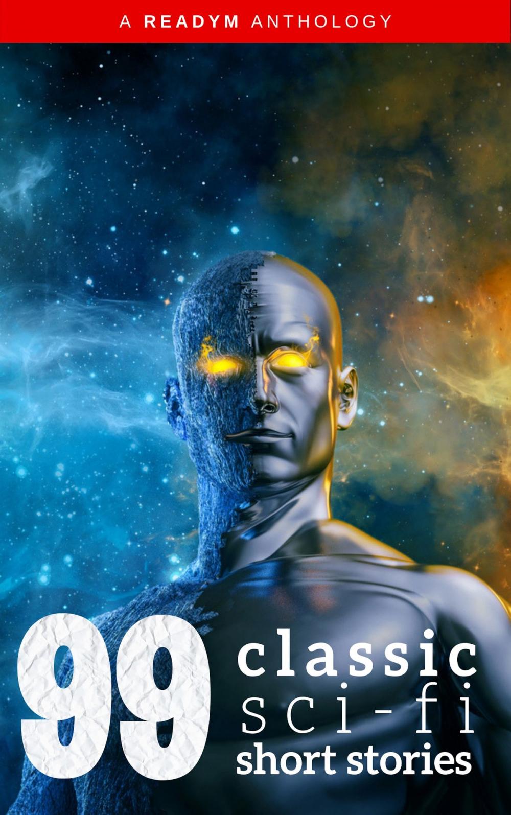 Big bigCover of 99 Classic Science-Fiction Short Stories: Works by Philip K. Dick, Ray Bradbury, Isaac Asimov, H.G. Wells, Edgar Allan Poe, Seabury Quinn, Jack London...and many more !