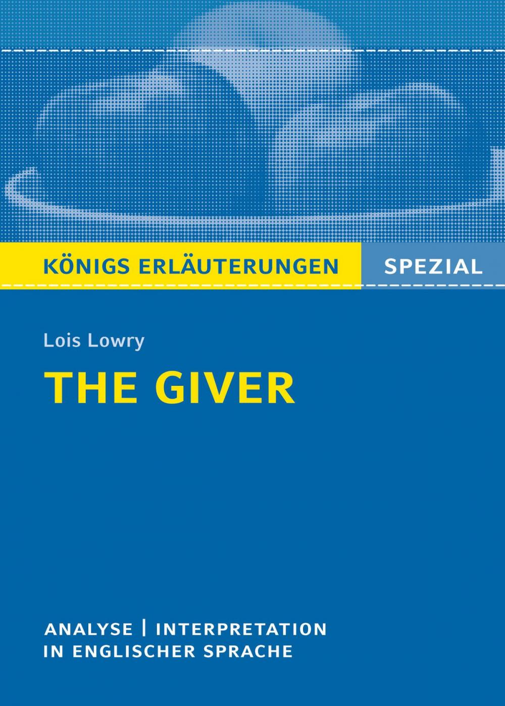 Big bigCover of The Giver von Lois Lowry. Textanalyse und Interpretation. Königs Erläuterungen Spezial