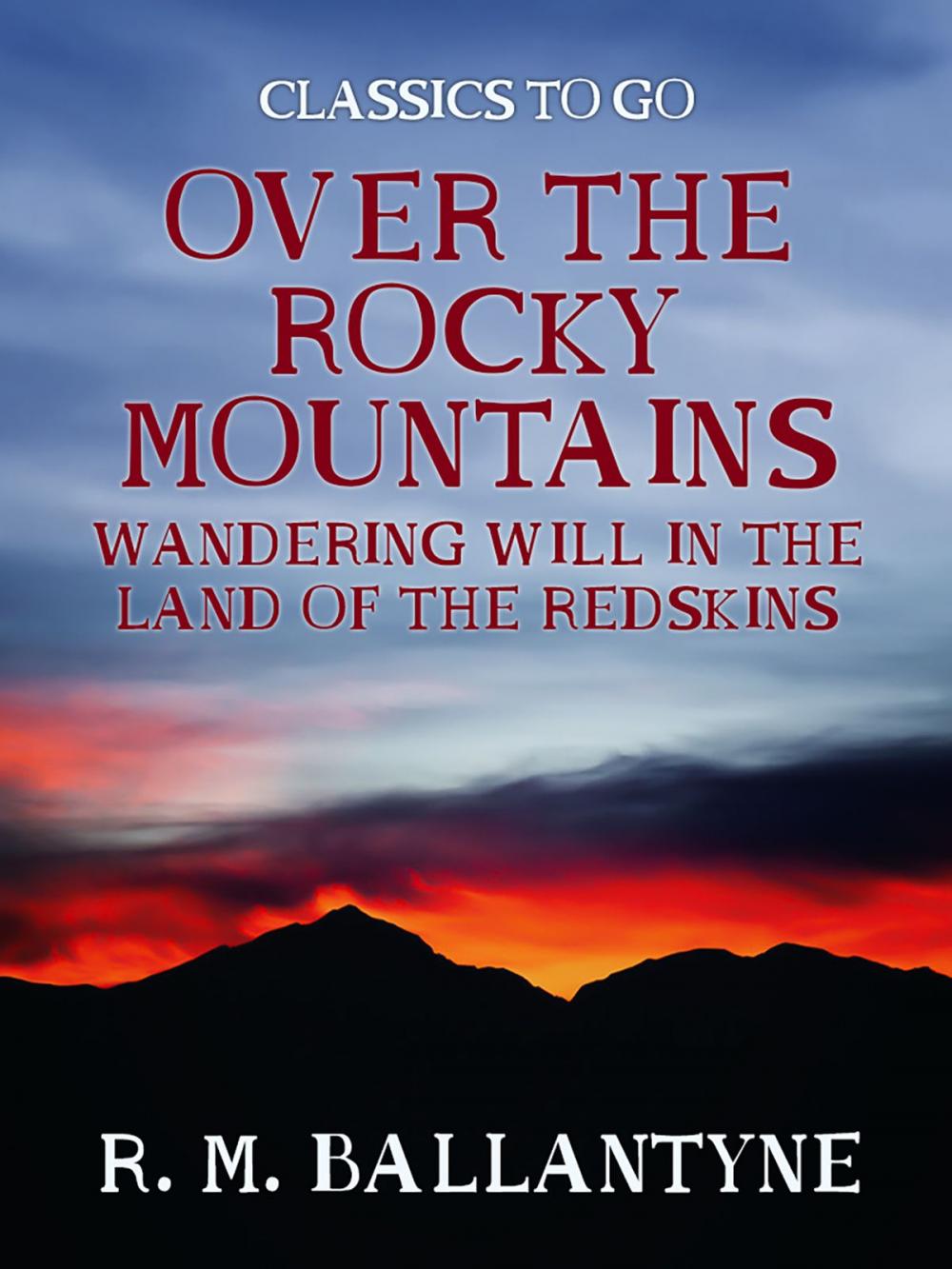 Big bigCover of Over the Rocky Mountains Wandering Will in the Land of the Redskins