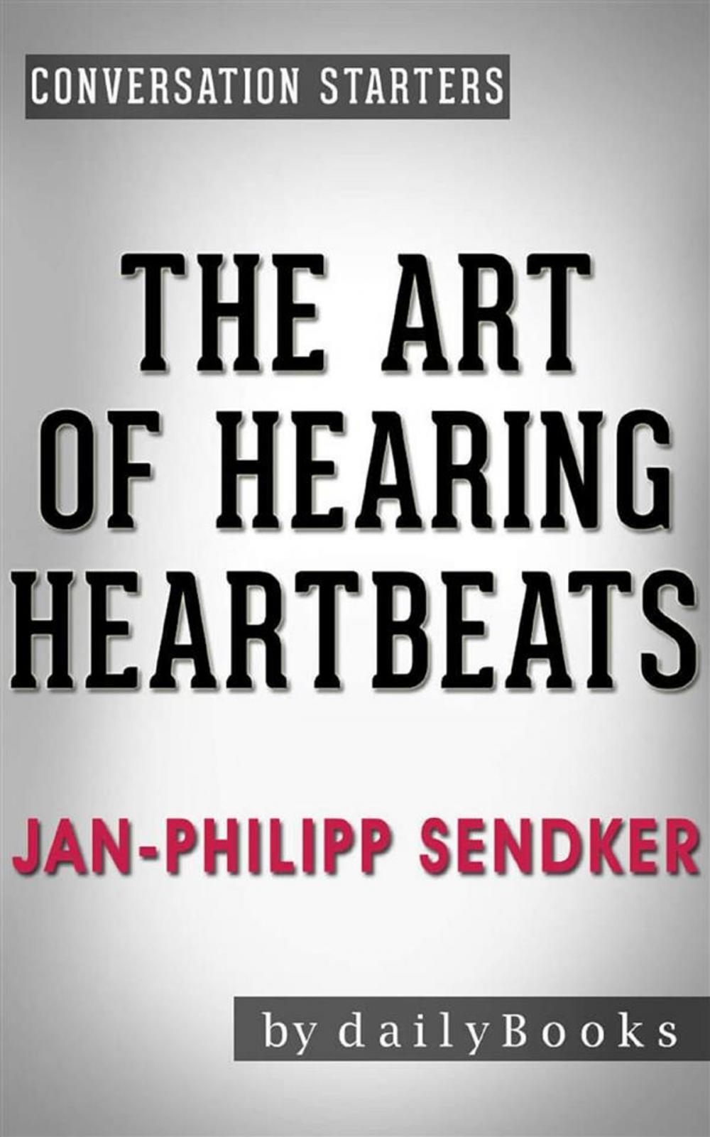 Big bigCover of The Art of Hearing Heartbeats: by Jan-Philipp Sendker | Conversation Starters